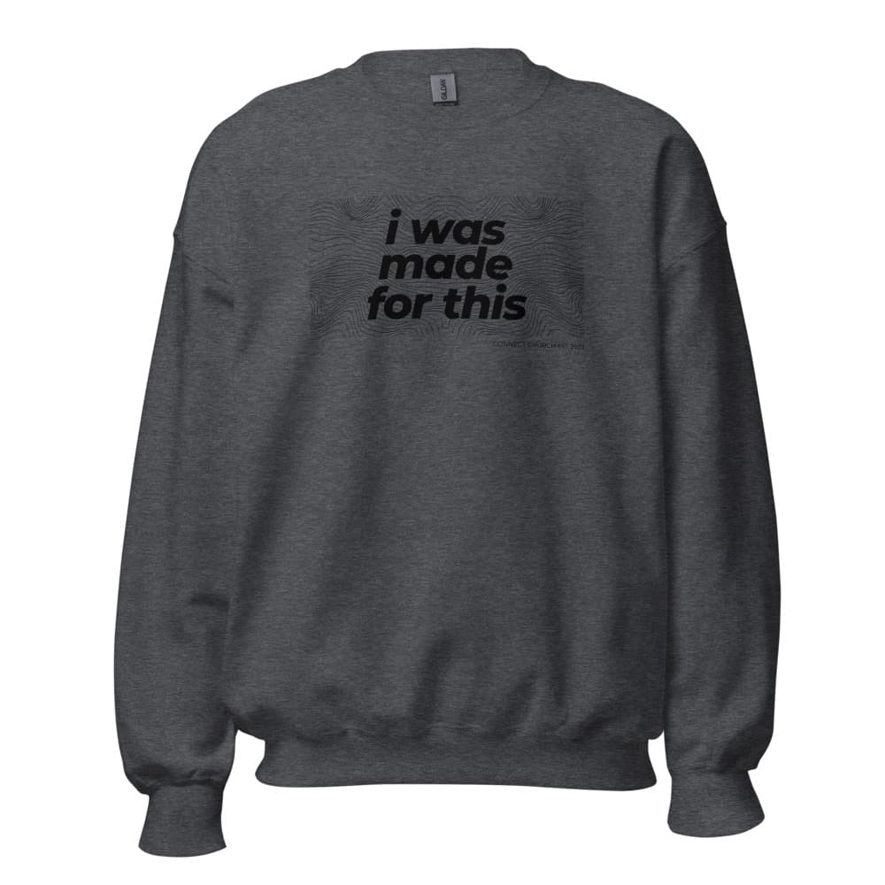 Unisex Heavy Blend Crewneck I was made for this